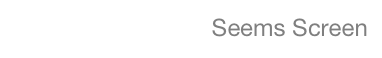 Seems Screen